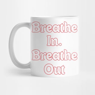 BREATHE IN, BREATHE OUT. BREAK IN, BREAK OUT Mug